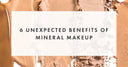 6 Unexpected Benefits of Mineral Makeup